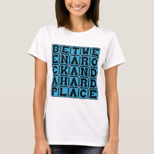 Between A Rock And A Hard Place T-Shirt