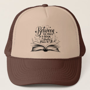 between the pages of a book a is lovely place to b trucker hat