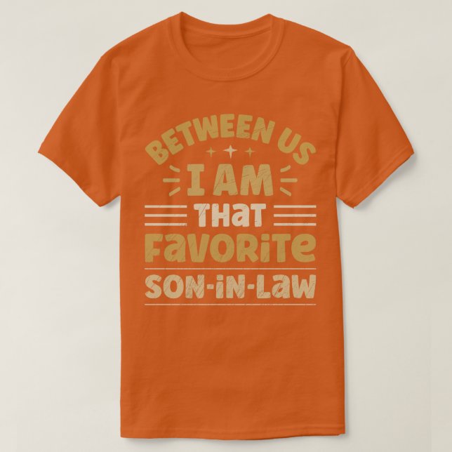 Between Us I Am That Favourite SonInLaw T-Shirt (Design Front)