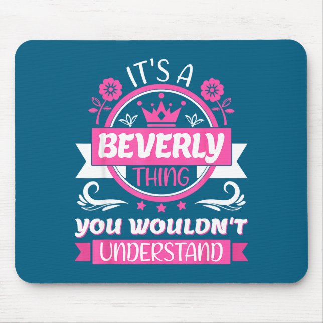 Beverly Name _ It's A Beverly Thing _ Beverly  Mouse Mat (Front)
