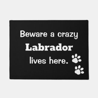 Beware a crazy Labrador lives here. Doormat