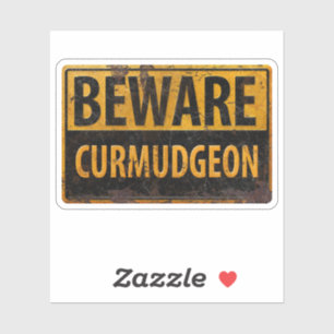 BEWARE CURMUDGEON rusty metal danger warning sign