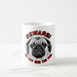 BEWARE! DO NOT BUG THE PUG. COFFEE MUG