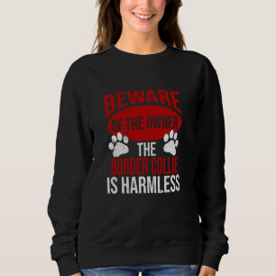 Beware - Dog Dad Dog Mum Border Collie Dog Owner Sweatshirt