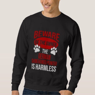 Beware - Dog Dad Dog Mum Shorthaired Pointer Dog O Sweatshirt