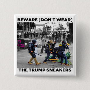 "BEWARE (DON'T WEAR) THE TRUMP SNEAKERS" BUTTON