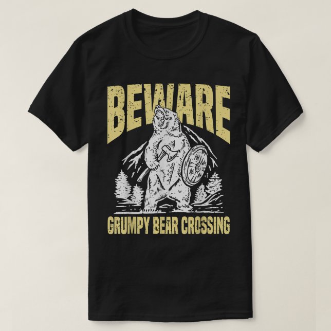 Beware Grumpy Bear Crossing Funny Grumpy Old Man  T-Shirt (Design Front)