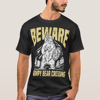 Beware Grumpy Bear Crossing Funny Grumpy Old Man  T-Shirt