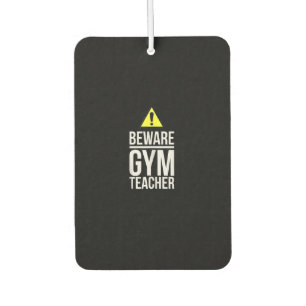 Beware Gym Teacher Physical Education Gift Car Air Freshener