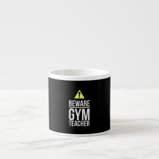 Beware Gym Teacher Physical Education Gift Espresso Cup