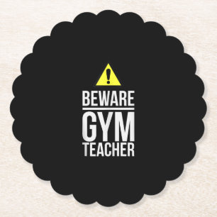 Beware Gym Teacher Physical Education Gift Paper Coaster