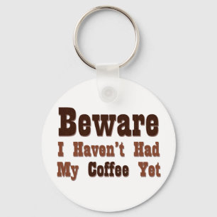 Beware, I Haven't Had My Coffee Yet Key Ring