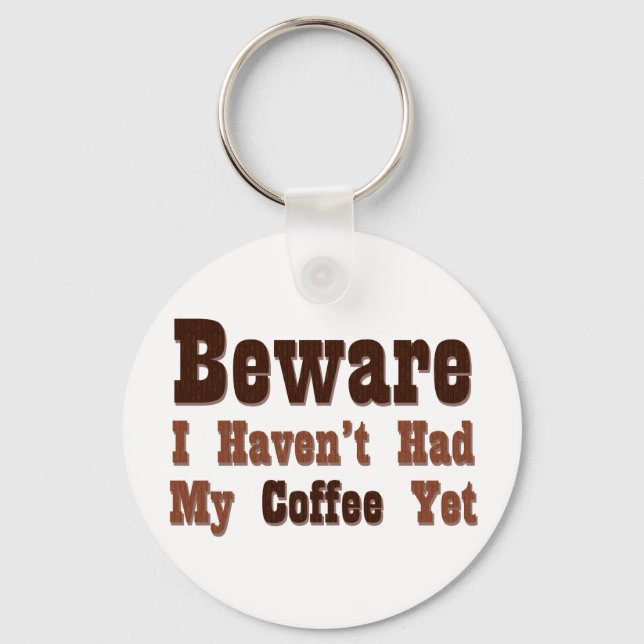 Beware, I Haven't Had My Coffee Yet Key Ring (Front)