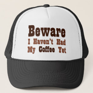 Beware, I Haven't Had My Coffee Yet Trucker Hat