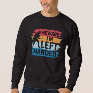 Beware I´m Left Handed Table Tennis Ping Pong Sweatshirt