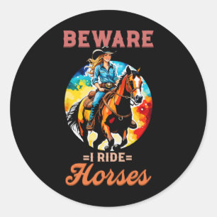 Beware I Ride Horses I Equestrian Pony Horse Fan  Classic Round Sticker