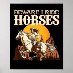Beware I Ride Horses I Equestrian Pony Horse Fan Poster