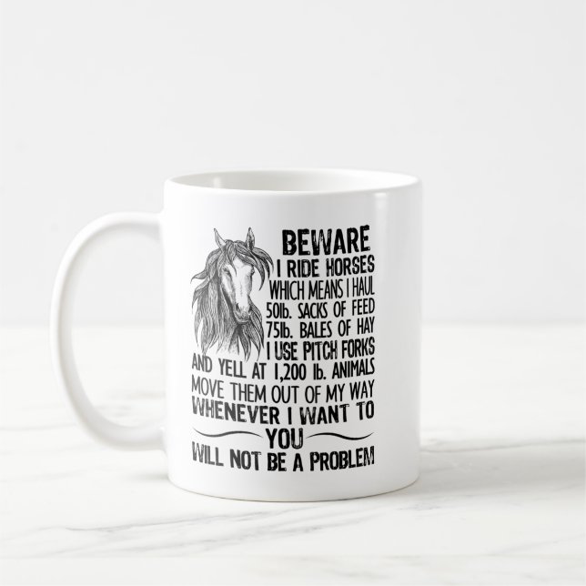 Beware I Ride Horses Not Be A Problem, Funny Horse Coffee Mug (Left)