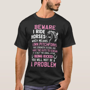 Beware I Ride Horses Which Means I Own Horse Barre T-Shirt