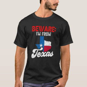 Beware I'm From Texas Patriotic Pride Texan Saying T-Shirt