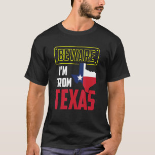 Beware I'm From Texas Pride Texan Sayings Patrioti T-Shirt