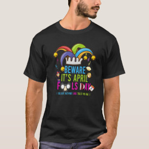 Beware It's April Fools Day Quote Jokes Cool Fools T-Shirt