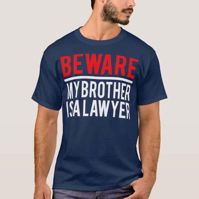 Beware My Brother Is A Lawyer Funny Attorney T-Shirt (Front)