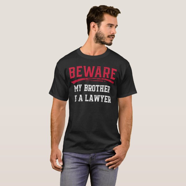 Beware My Brother Is A Lawyer Gift Tee (Front Full)