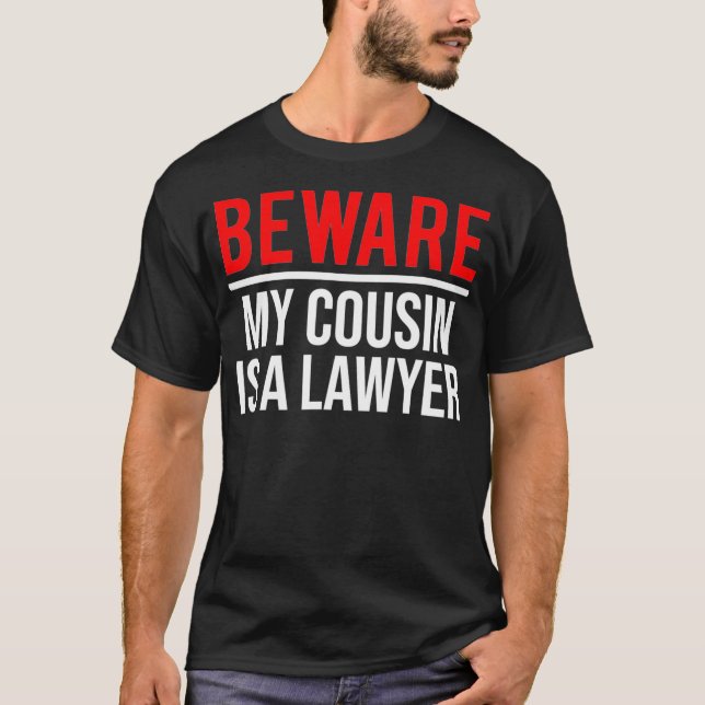 Beware My Cousin Is A Lawyer  Funny Attorney T-Shirt (Front)