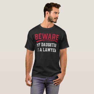 Beware My Daughter Is A Lawyer Gift Tee