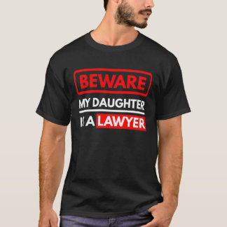 Beware My Daughter Is A Lawyer T-Shirt