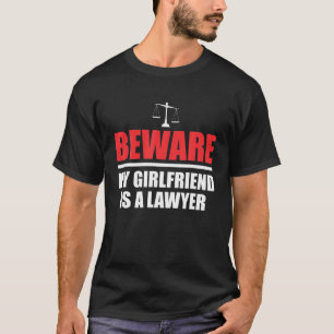 Beware My Girlfriend Is A Lawyer   Attorney Lawyer T-Shirt