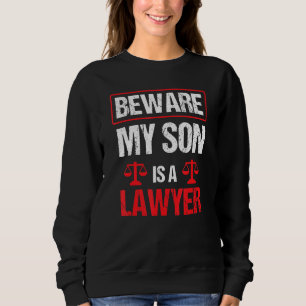 Beware My Son Is A Lawyer Graduation Advocate Law Sweatshirt