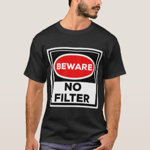 Beware No Filter T-Shirt