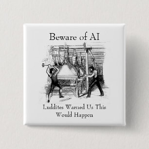 Beware of AI - Luddites Warned Us 15 Cm Square Badge