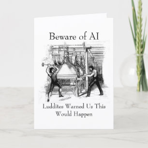 Beware of AI - Luddites Warned Us Card
