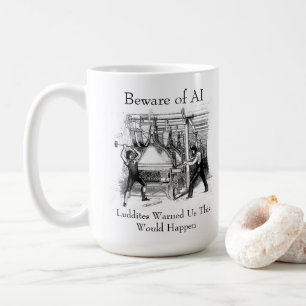 Beware of AI - Luddites Warned Us Coffee Mug