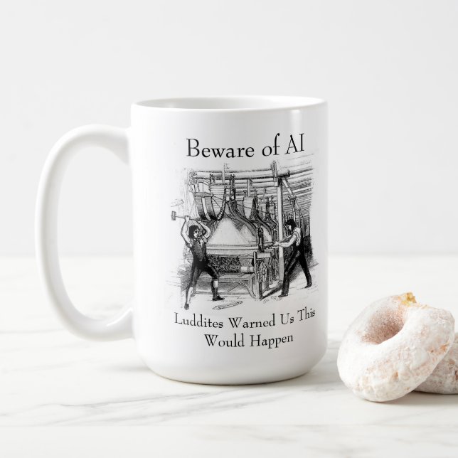Beware of AI - Luddites Warned Us Coffee Mug (With Donut)