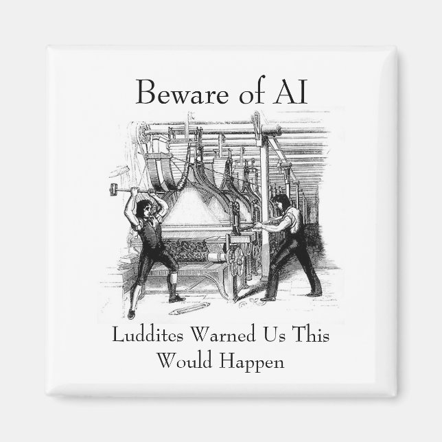 Beware of AI - Luddites Warned Us Magnet (Front)