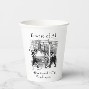 Beware of AI - Luddites Warned Us Paper Cups