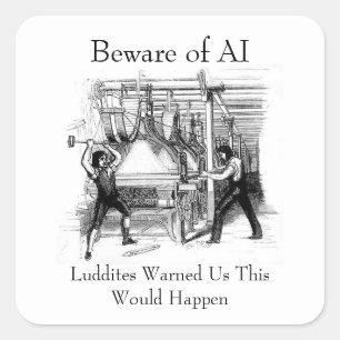 Beware of AI - Luddites Warned Us Square Sticker