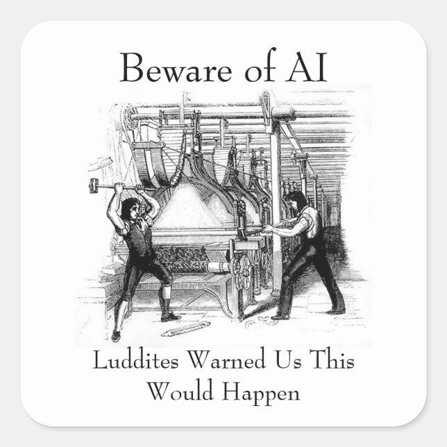 Beware of AI - Luddites Warned Us Square Sticker (Front)
