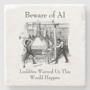 Beware of AI - Luddites Warned Us Stone Coaster