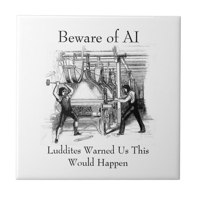 Beware of AI - Luddites Warned Us Tile (Front)