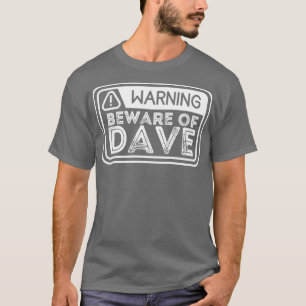 Beware of dave1 T-Shirt