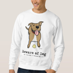 Beware of Dog (if you're a tennis ball) Sweatshirt