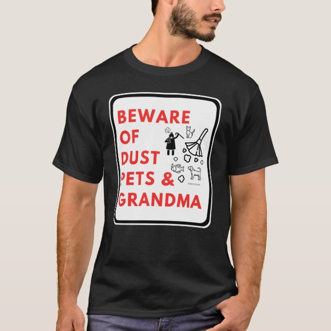 Beware of dust pets and grandma  sign T-Shirt (Front)