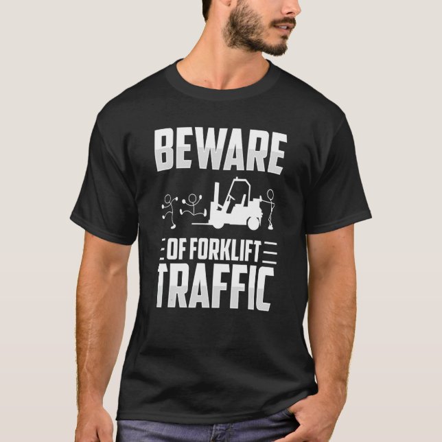 Beware Of Forklift Traffic Forklifter Driver T-Shirt (Front)