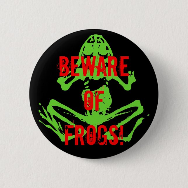 BEWARE OF FROGS! 6 CM ROUND BADGE (Front)