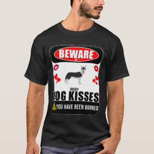 Beware Of Husky Dog Kisses Sign Sticker  Funny  Fo T-Shirt